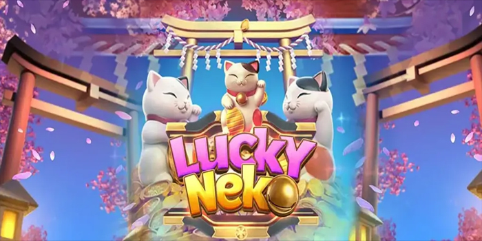 Tips Menang Besar Main Slot Lucky Neko di Agen Slot Terpercaya